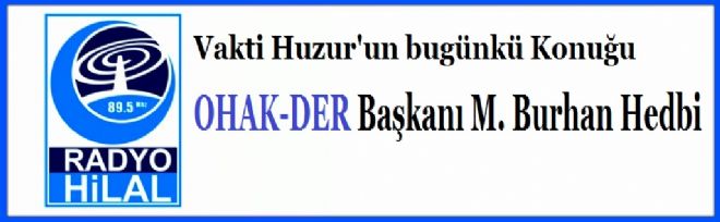 OHAK-DER başkanı M. Burhan HEDBİ, RadyoHilal